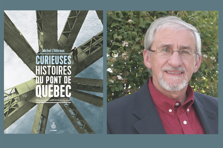 [VIDÉO] Michel L’Hébreux publiera cet automne «Curieuses histoires du pont de Québec»